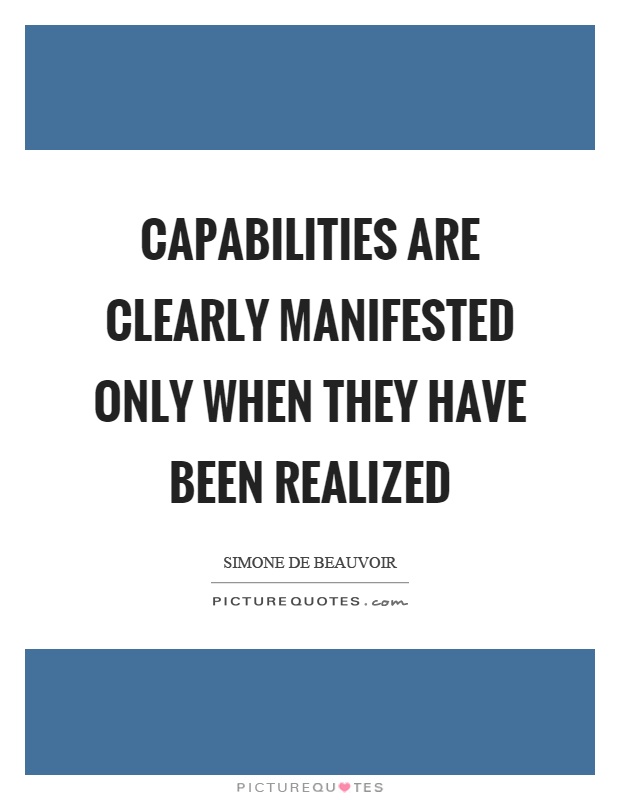 Capabilities are clearly manifested only when they have been realized Picture Quote #1