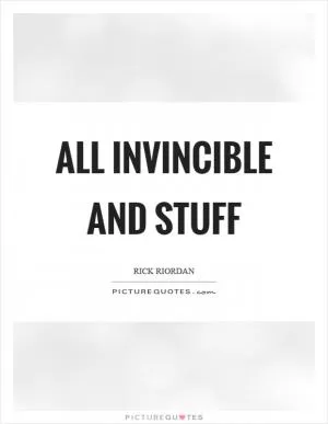 All invincible and stuff Picture Quote #1