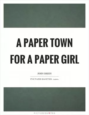 A paper town for a paper girl Picture Quote #1