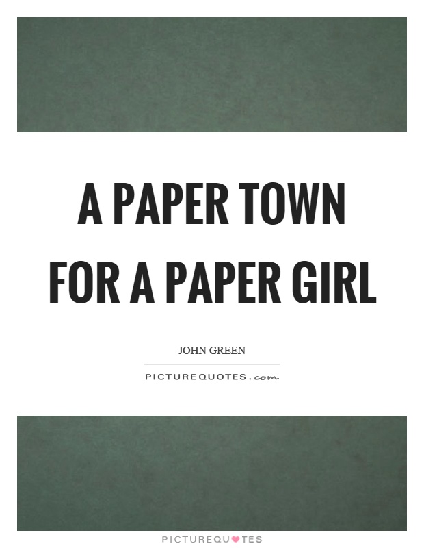 A paper town for a paper girl Picture Quote #1