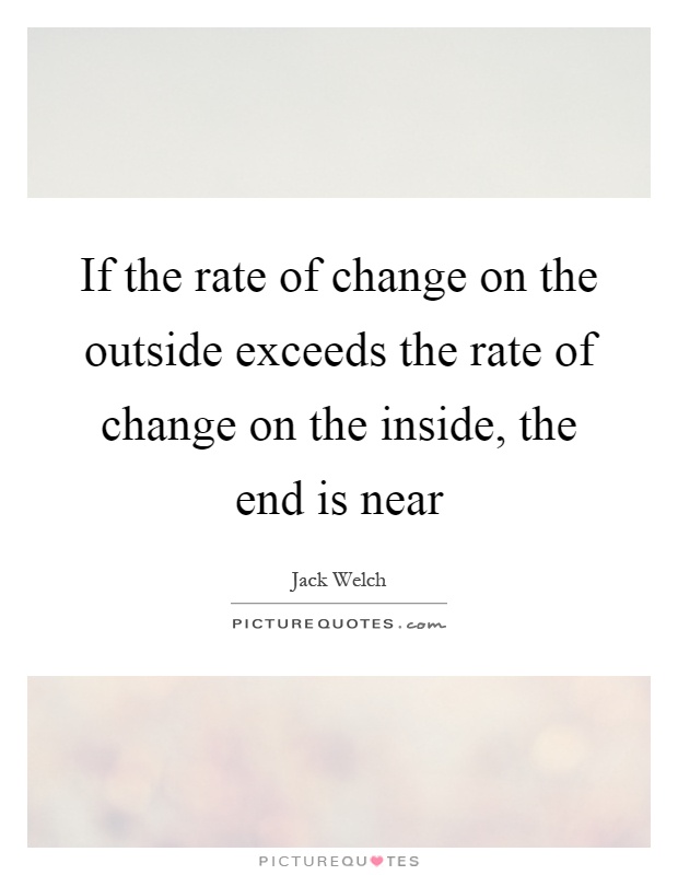 If the rate of change on the outside exceeds the rate of change on the inside, the end is near Picture Quote #1