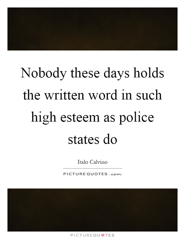 Nobody these days holds the written word in such high esteem as police states do Picture Quote #1