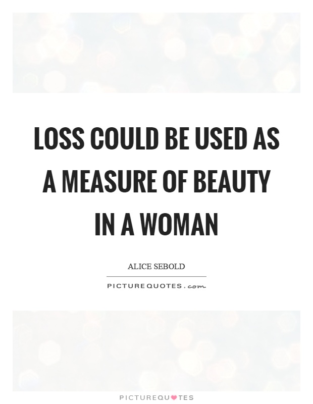 Loss could be used as a measure of beauty in a woman Picture Quote #1