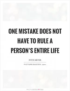 One mistake does not have to rule a person’s entire life Picture Quote #1