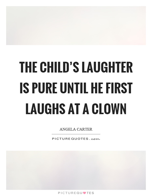 The child's laughter is pure until he first laughs at a clown Picture Quote #1