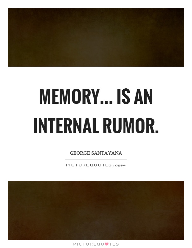 Memory... is an internal rumor Picture Quote #1