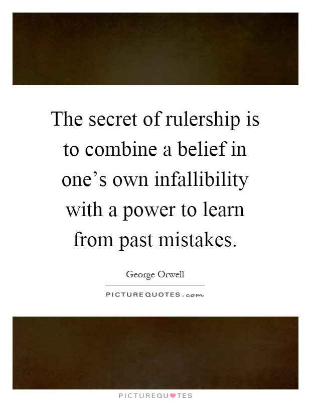 The secret of rulership is to combine a belief in one's own infallibility with a power to learn from past mistakes Picture Quote #1