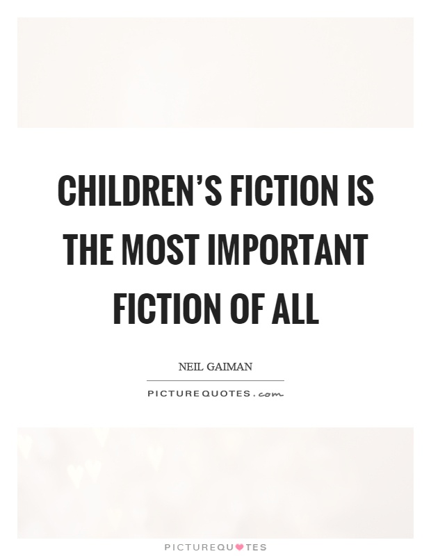 Children's fiction is the most important fiction of all Picture Quote #1