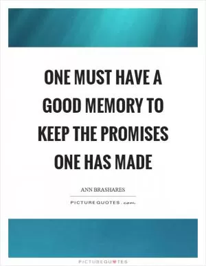 One must have a good memory to keep the promises one has made Picture Quote #1