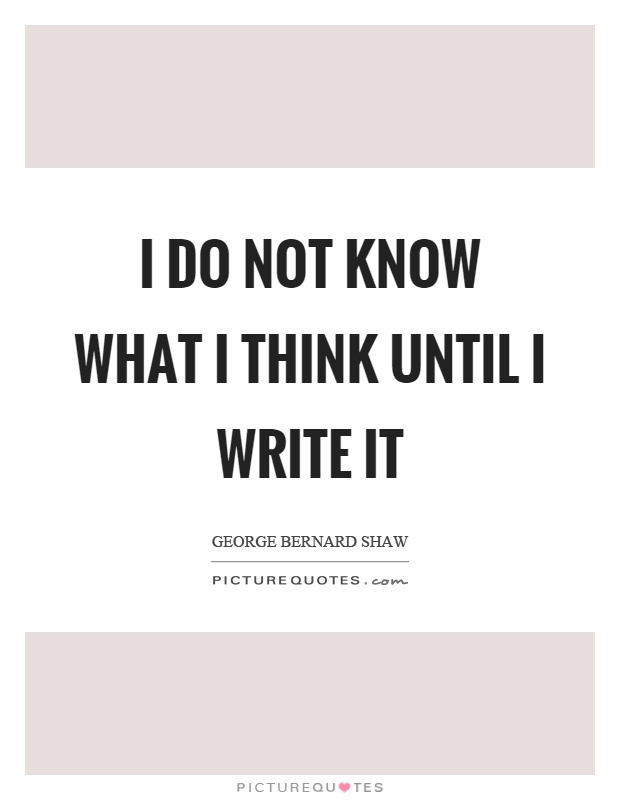 I do not know what I think until I write it Picture Quote #1