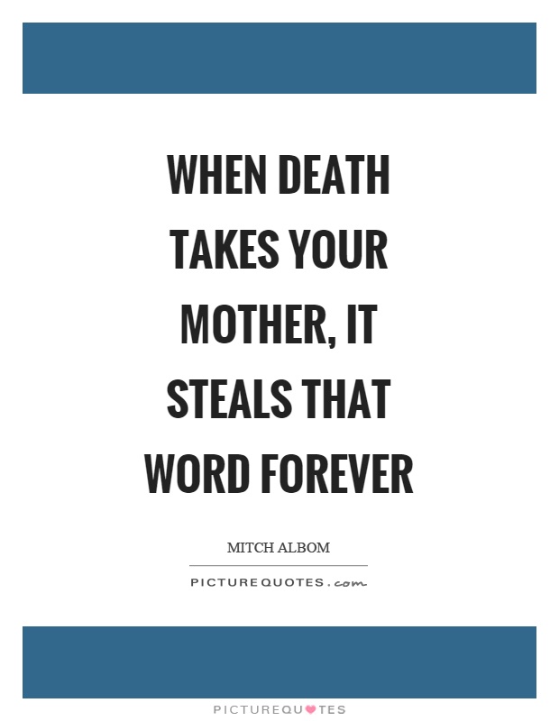 When death takes your mother, it steals that word forever | Picture Quotes