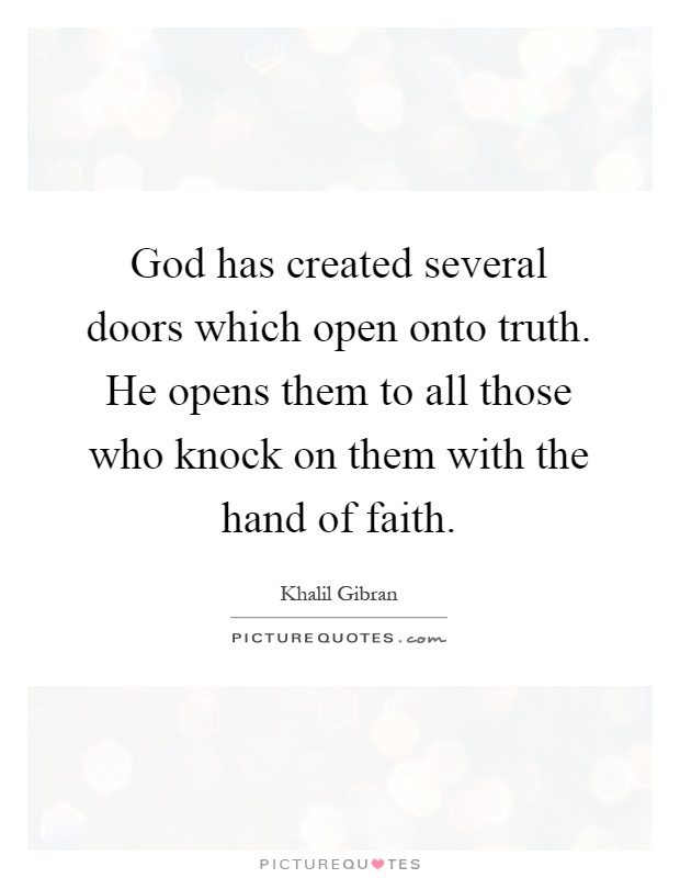 God has created several doors which open onto truth. He opens them to all those who knock on them with the hand of faith Picture Quote #1