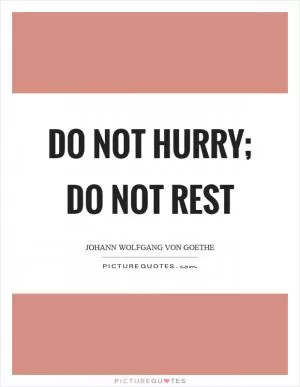 Do not hurry; do not rest Picture Quote #1