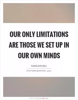 Our only limitations are those we set up in our own minds Picture Quote #1