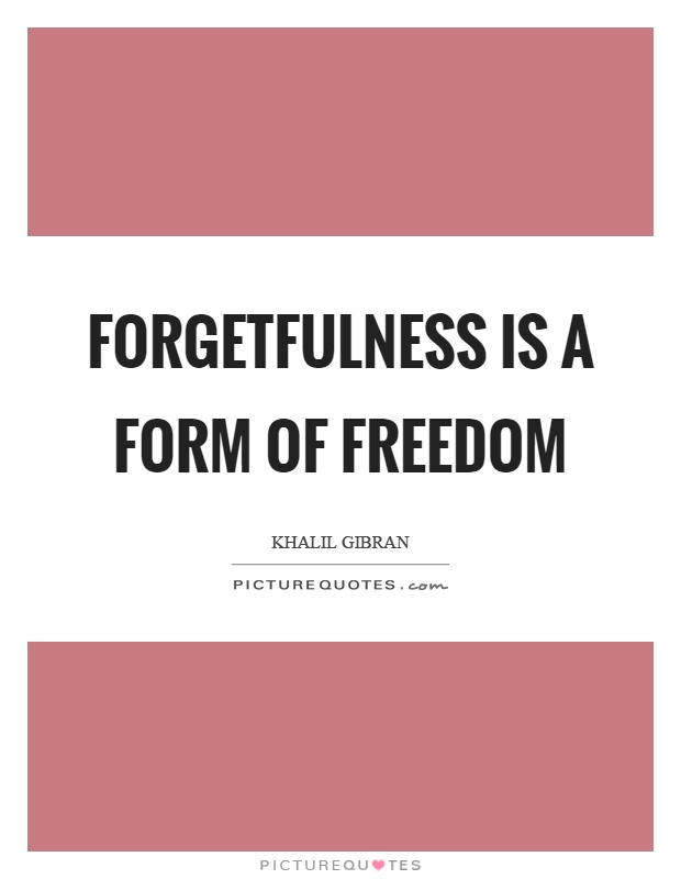 Forgetfulness is a form of freedom Picture Quote #1
