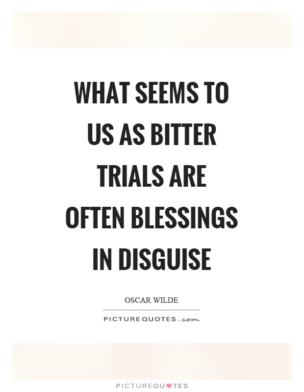 What seems to us as bitter trials are often blessings in disguise Picture Quote #1