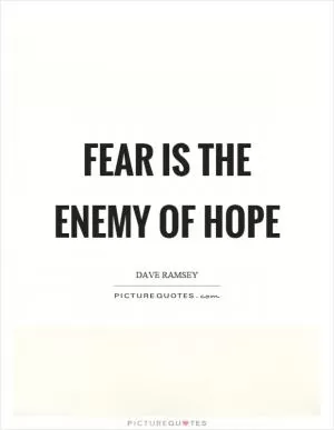 Fear is the enemy of hope Picture Quote #1