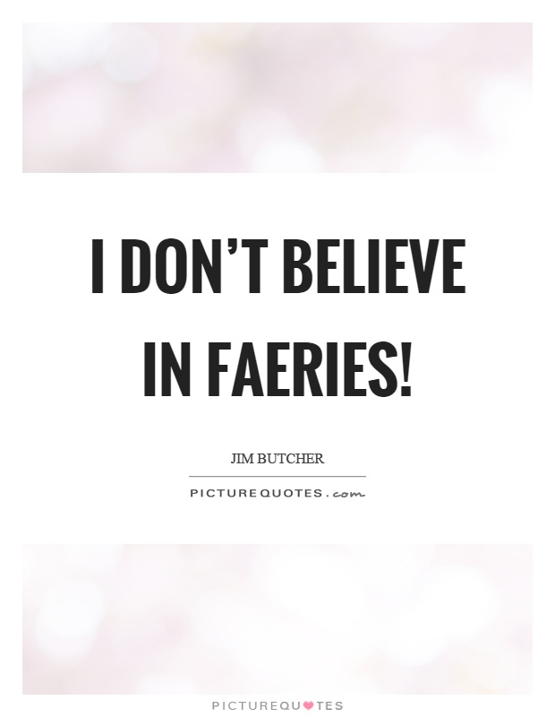 I don’t believe in faeries! Picture Quote #1