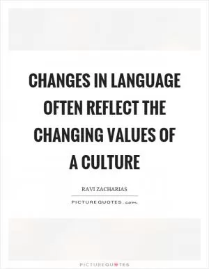 Changes in language often reflect the changing values of a culture Picture Quote #1