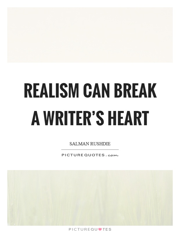 Realism can break a writer's heart Picture Quote #1