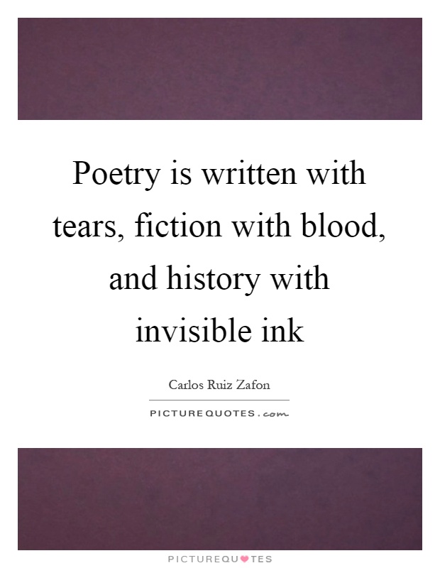 Poetry is written with tears, fiction with blood, and history with invisible ink Picture Quote #1