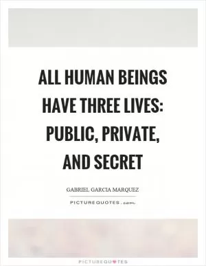 All human beings have three lives: public, private, and secret Picture Quote #1