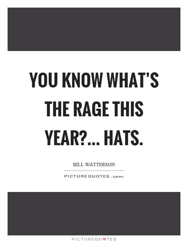 You know what's the rage this year?... Hats Picture Quote #1
