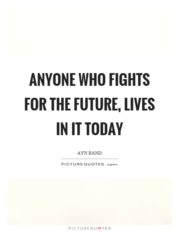 Anyone who fights for the future, lives in it today Picture Quote #1