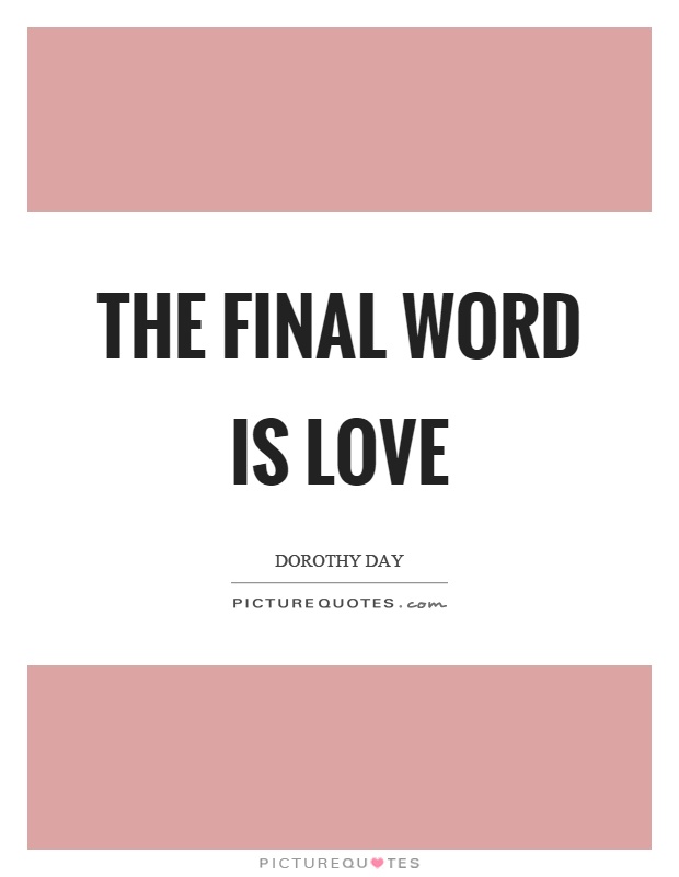 The final word is love Picture Quote #1