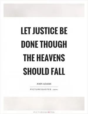 Let justice be done though the heavens should fall Picture Quote #1
