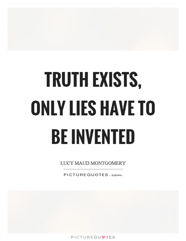 Truth exists, only lies have to be invented Picture Quote #1
