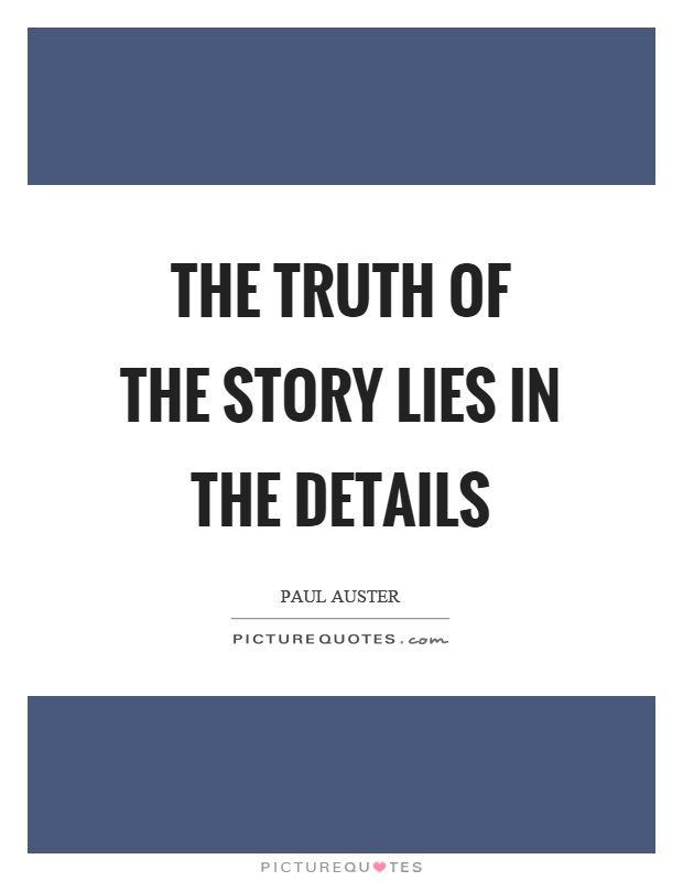 The truth of the story lies in the details Picture Quote #1