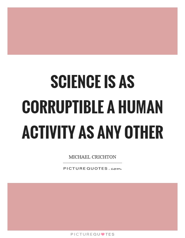 Science is as corruptible a human activity as any other Picture Quote #1