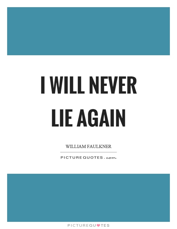 I will never lie again Picture Quote #1