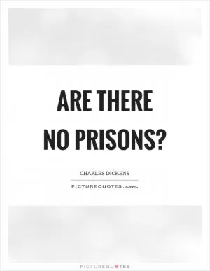 Are there no prisons? Picture Quote #1