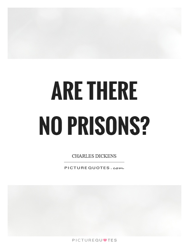 Are there no prisons? Picture Quote #1