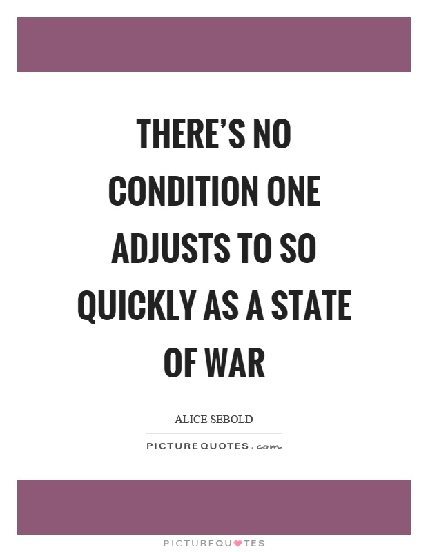 There's no condition one adjusts to so quickly as a state of war Picture Quote #1