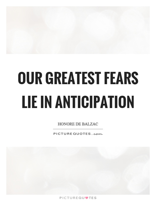 Our greatest fears lie in anticipation Picture Quote #1