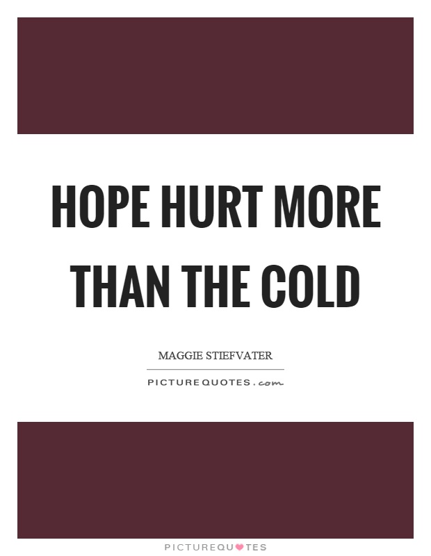Hope hurt more than the cold Picture Quote #1
