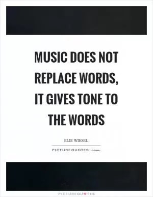 Music does not replace words, it gives tone to the words Picture Quote #1