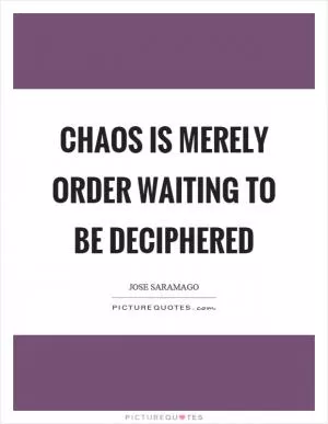 Chaos is merely order waiting to be deciphered Picture Quote #1