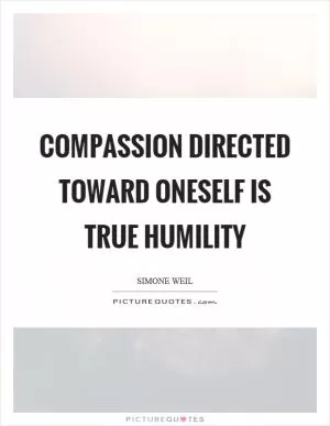 Compassion directed toward oneself is true humility Picture Quote #1