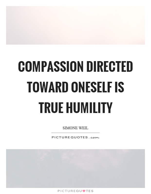Compassion directed toward oneself is true humility Picture Quote #1