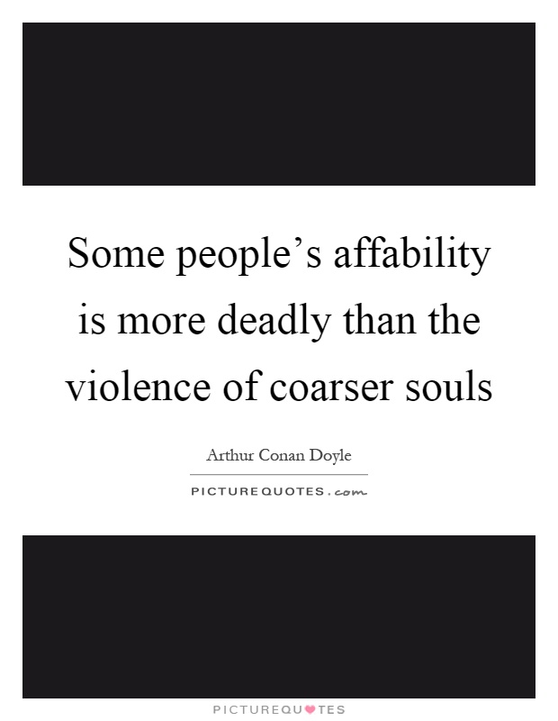 Some people's affability is more deadly than the violence of coarser souls Picture Quote #1