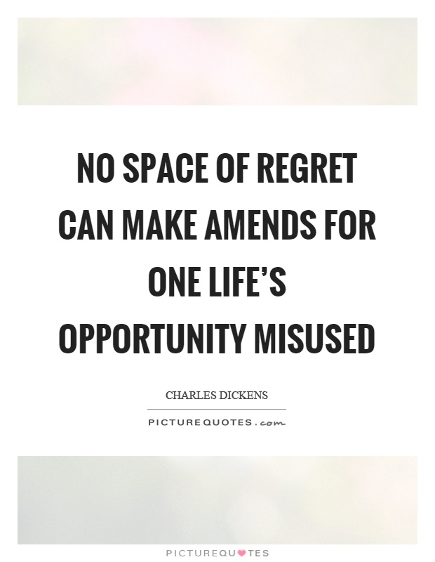 No space of regret can make amends for one life's opportunity misused Picture Quote #1