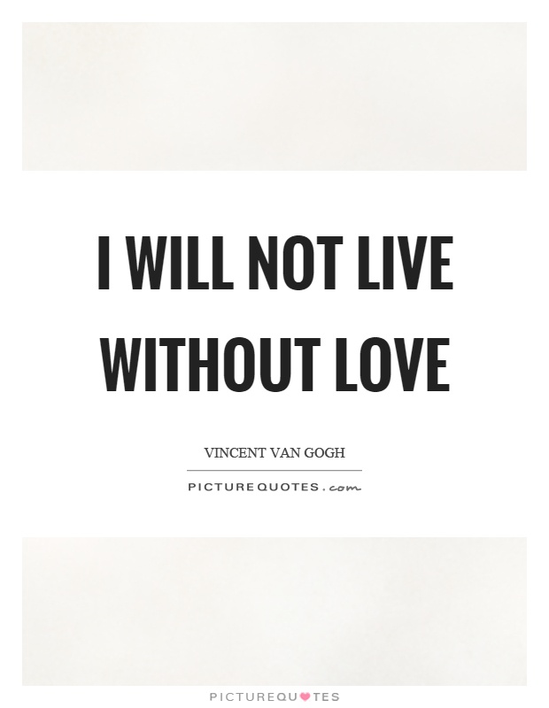 I will not live without love Picture Quote #1