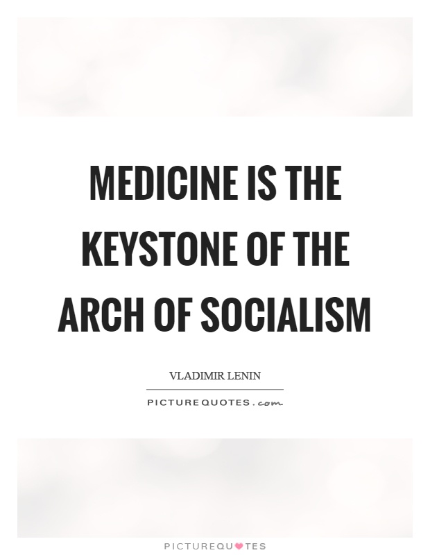 Medicine is the keystone of the arch of socialism Picture Quote #1