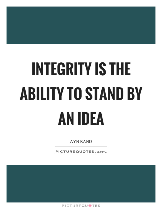 Integrity is the ability to stand by an idea Picture Quote #1