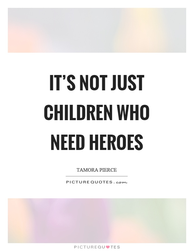 It's not just children who need heroes Picture Quote #1