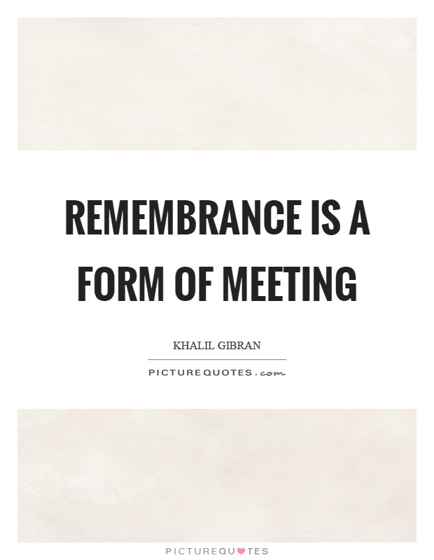 Remembrance is a form of meeting Picture Quote #1